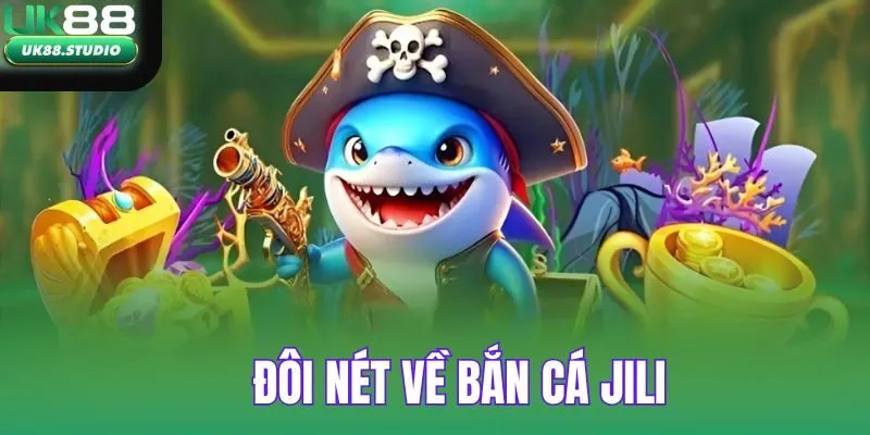 Đôi nét về sảnh bắn cá JILI tại UK88