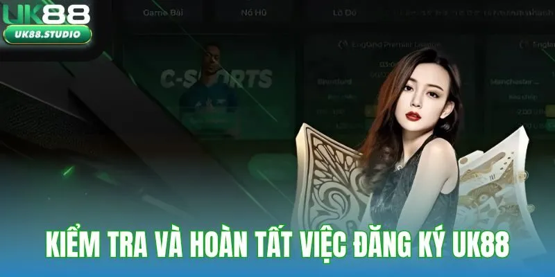 Kiểm tra và hoàn tất việc đăng ký UK88