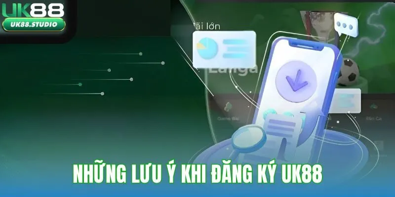 Lưu ý khi đăng ký UK88