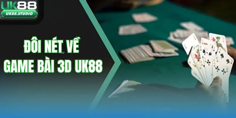 Đôi nét về game bài 3D UK88