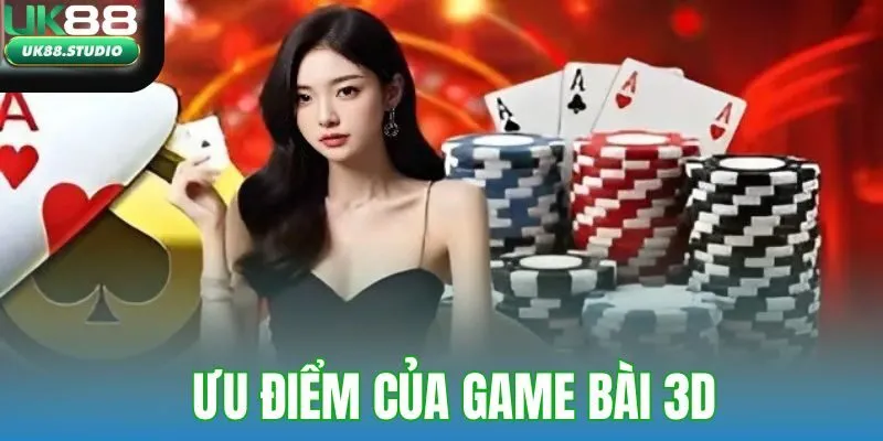 Ưu điểm của game bài 3D tại UK88