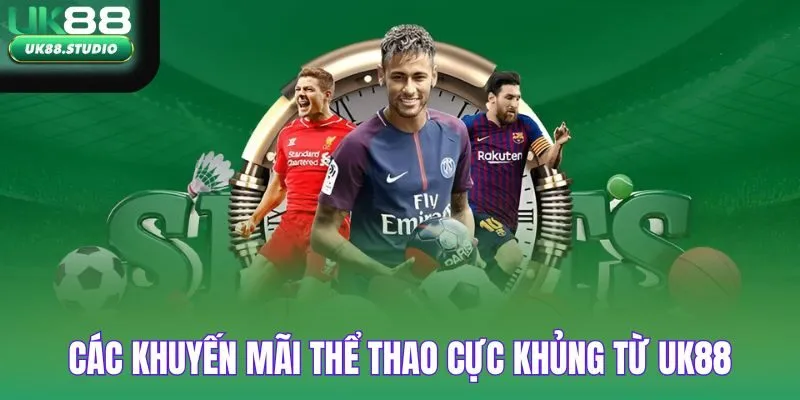 Các khuyến mãi thể thao cực khủng từ UK88
