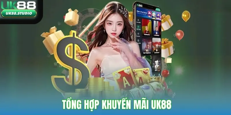 Tổng hợp các khuyến mãi UK88 phổ biến