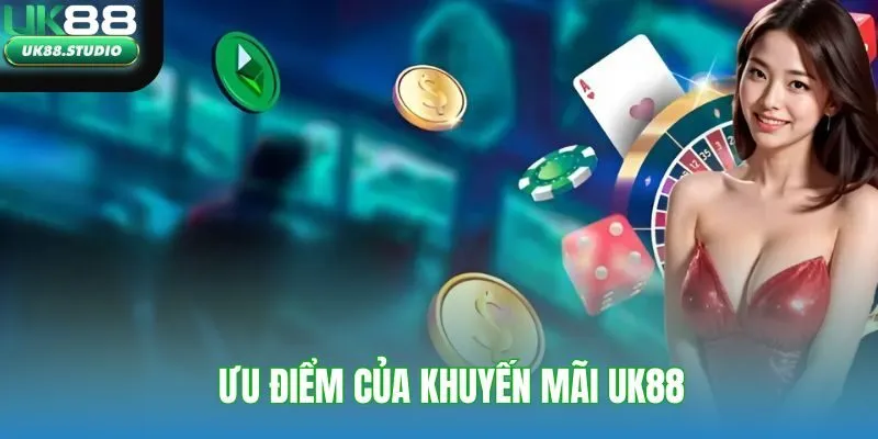 Ưu điểm của khuyến mãi UK88