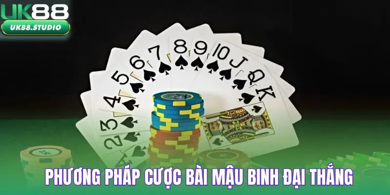 Phương pháp cược bài mậu binh đại thắng