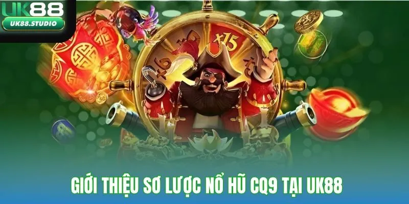 Giới thiệu sơ lược sảnh nổ hũ CQ9 tại UK88