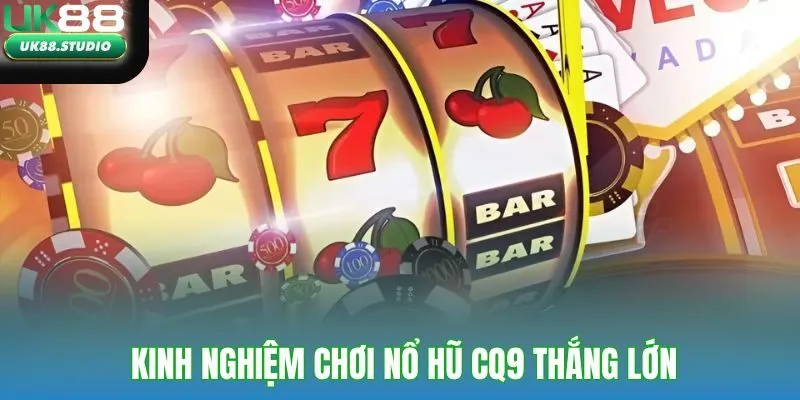 Kinh nghiệm chơi nổ hũ CQ9 thắng lớn