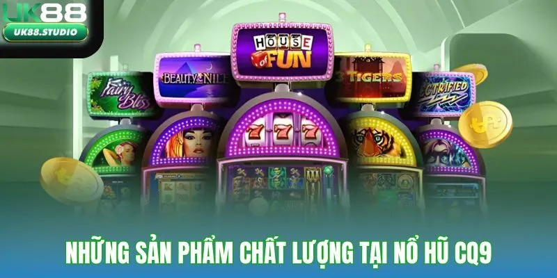 Những sản phẩm chất lượng tại nổ hũ CQ9