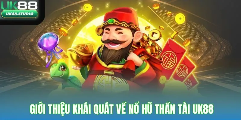Giới thiệu khái quát về nổ hũ thần tài UK88