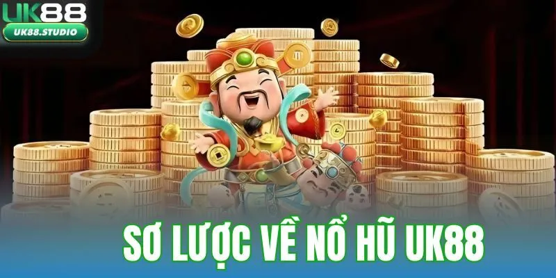 Sơ lược về nổ hũ UK88