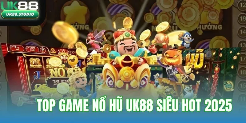 Top game nổ hũ UK88 siêu hot 2025