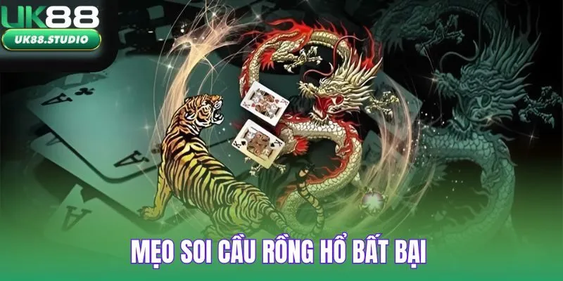 Mẹo soi cầu rồng hổ bất bại tại UK88