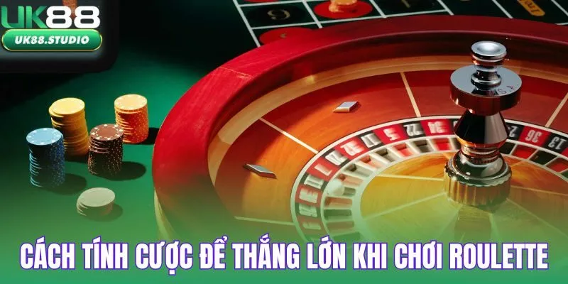 Nắm rõ cách tính cược để thắng lớn khi chơi roulette