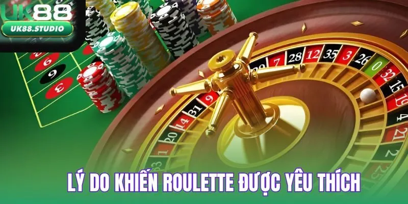 Lý do Roulette được yêu thích nhất tại sảnh game