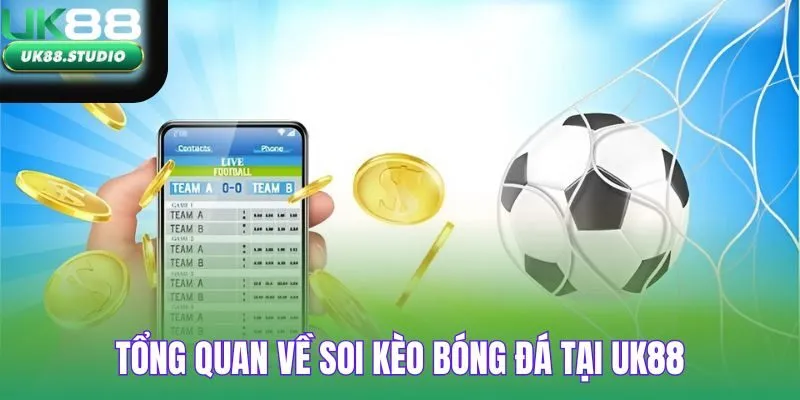 Tổng quan về soi kèo bóng đá tại UK88