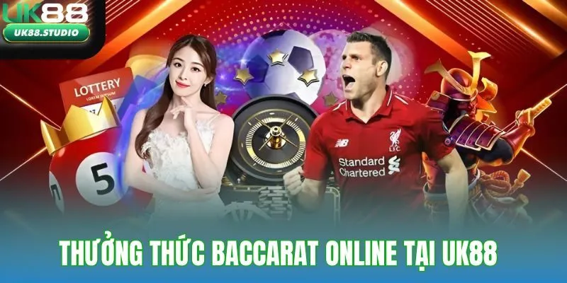 Thưởng thức Baccarat online với cơ hội kiếm tiền dễ dàng tại UK88