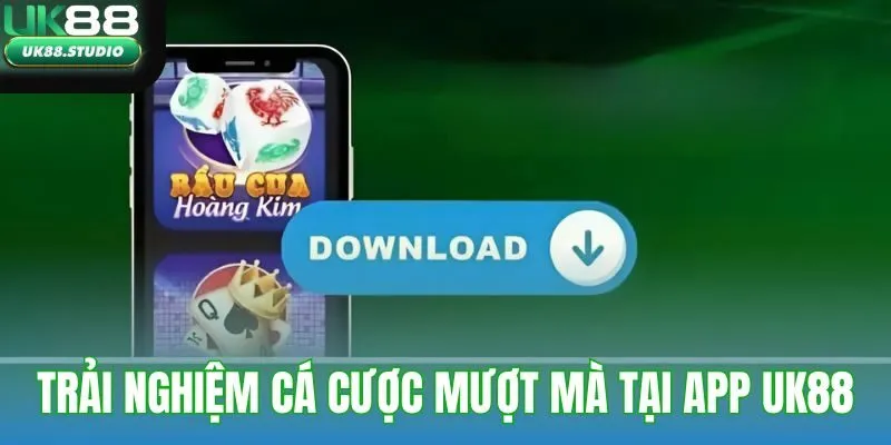 Trải nghiệm cá cược mượt mà hơn trên ứng dụng UK88