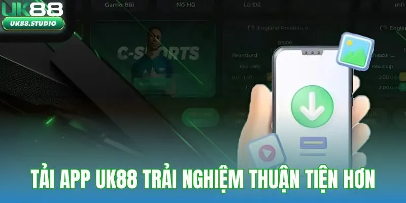 Tải App UK88 mang đến trải nghiệm thuận tiện hơn